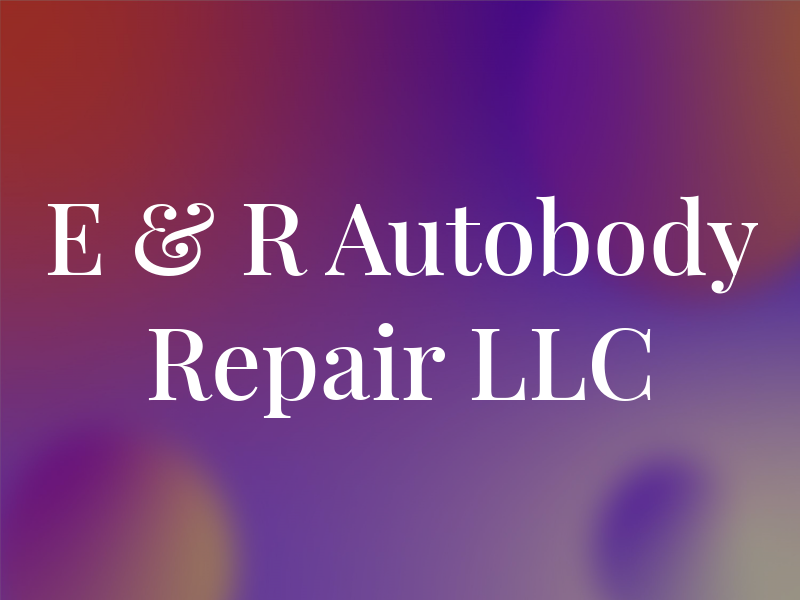 E & R Autobody Repair LLC