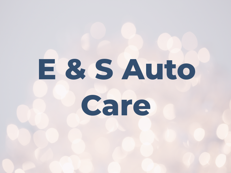 E & S Auto Care