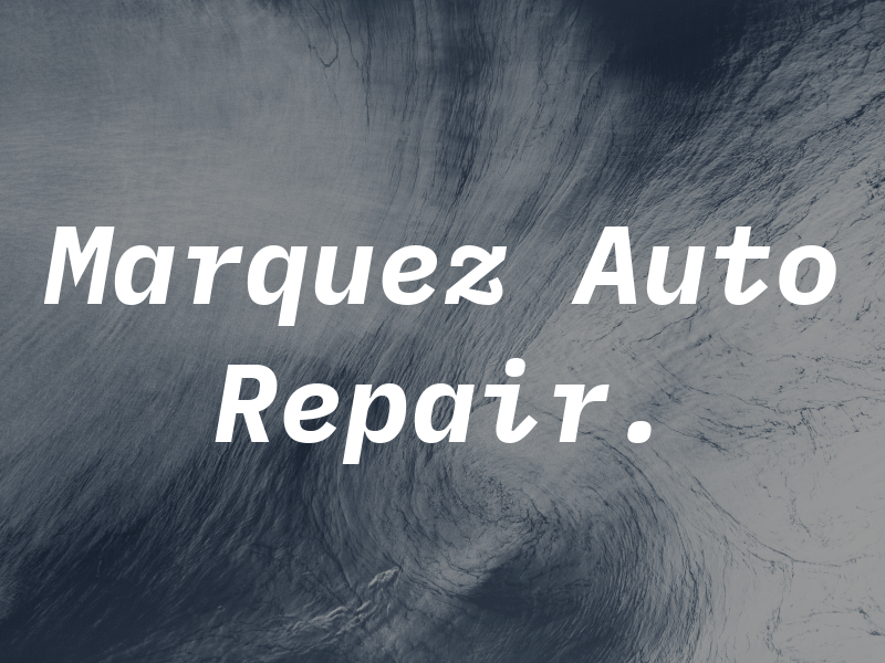 E Marquez Auto Repair.