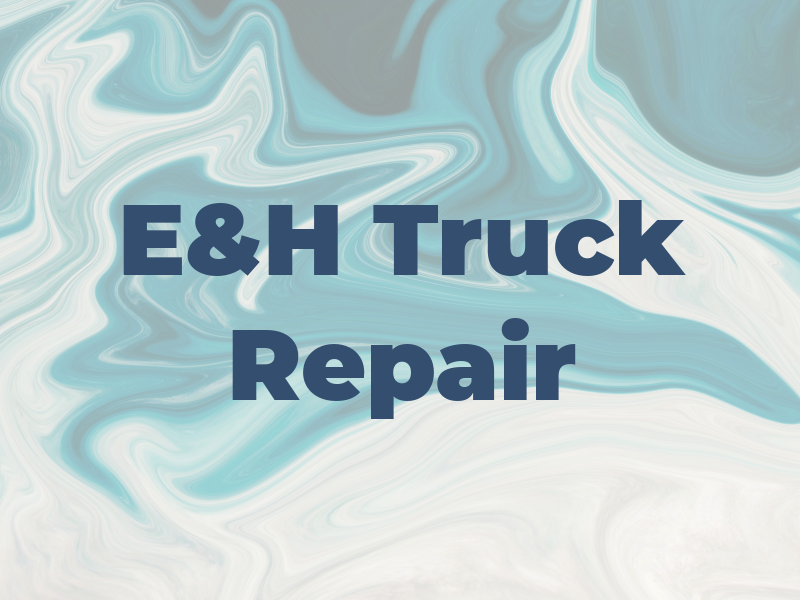 E&H Truck Repair