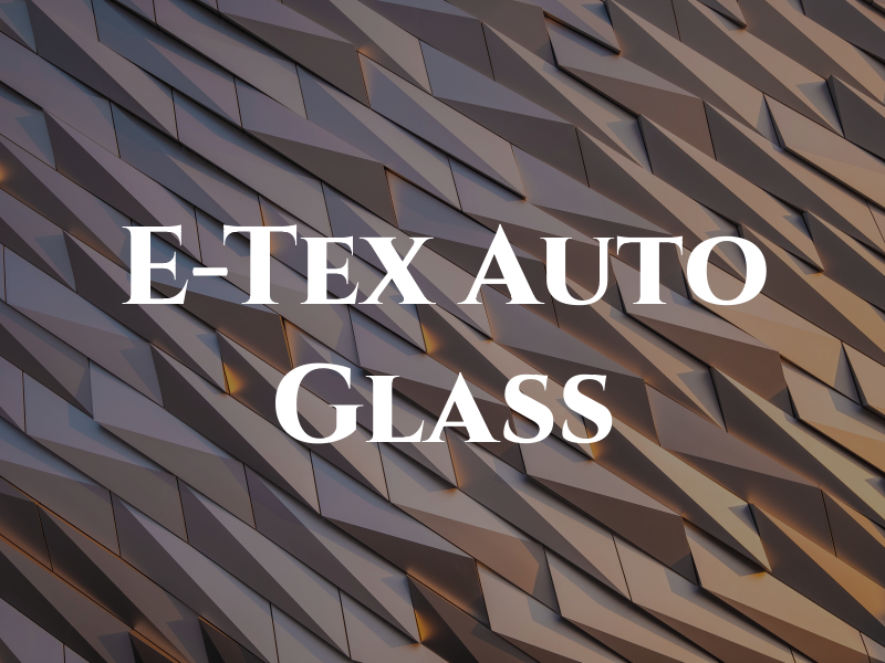 E-Tex Auto Glass