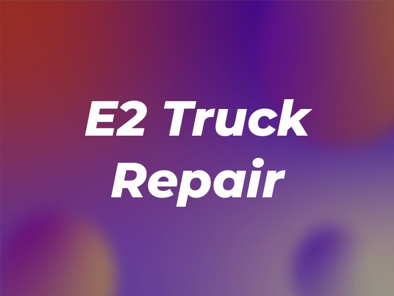E2 Truck Repair