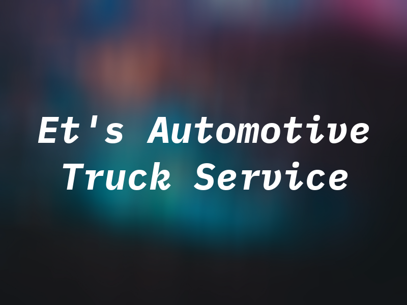 Et's Automotive & Truck Service