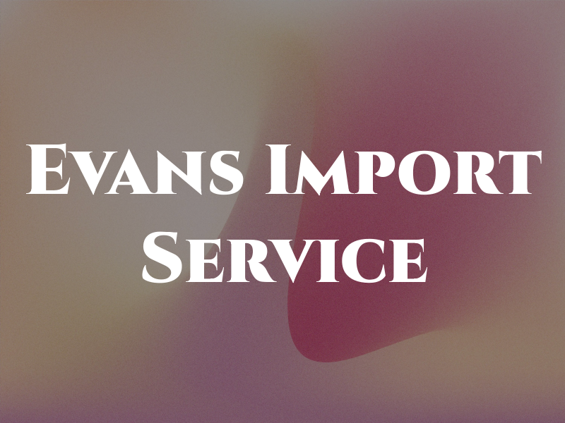 Evans Import Service