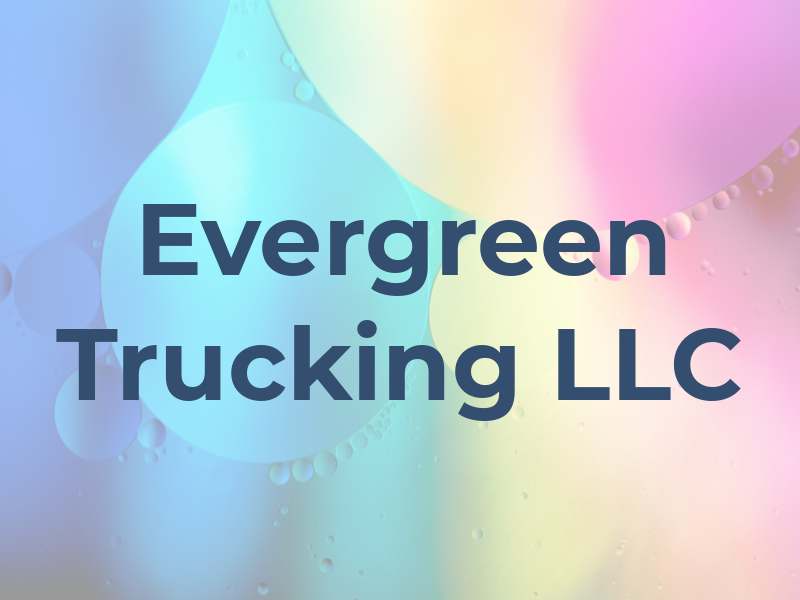 Evergreen Trucking LLC