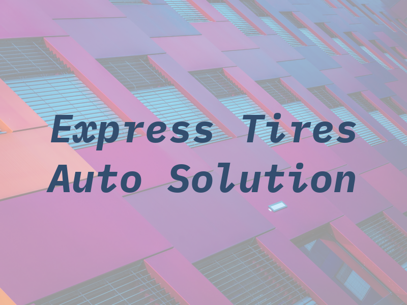 Express Tires & Auto Solution LLC