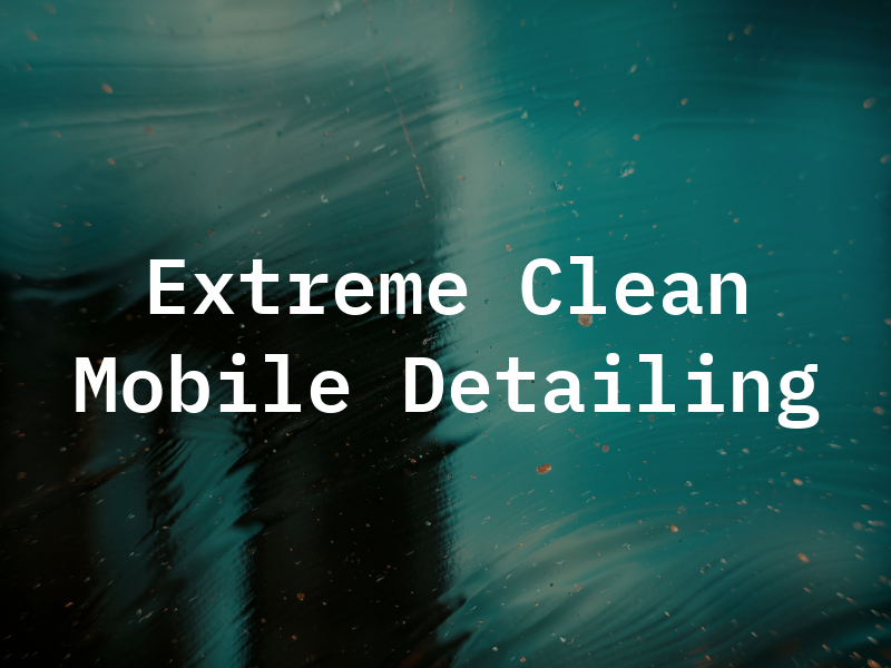 Extreme Clean Mobile Detailing