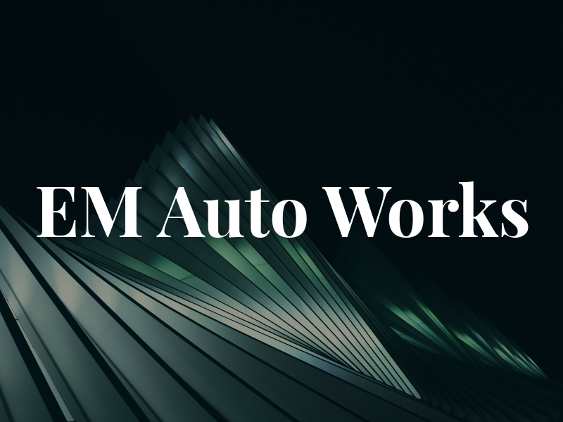 EM Auto Works