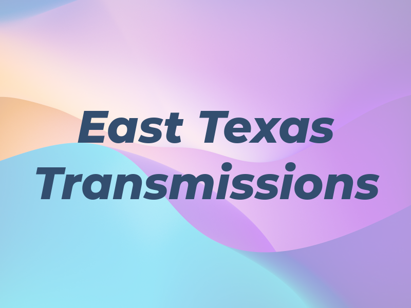 East Texas Transmissions