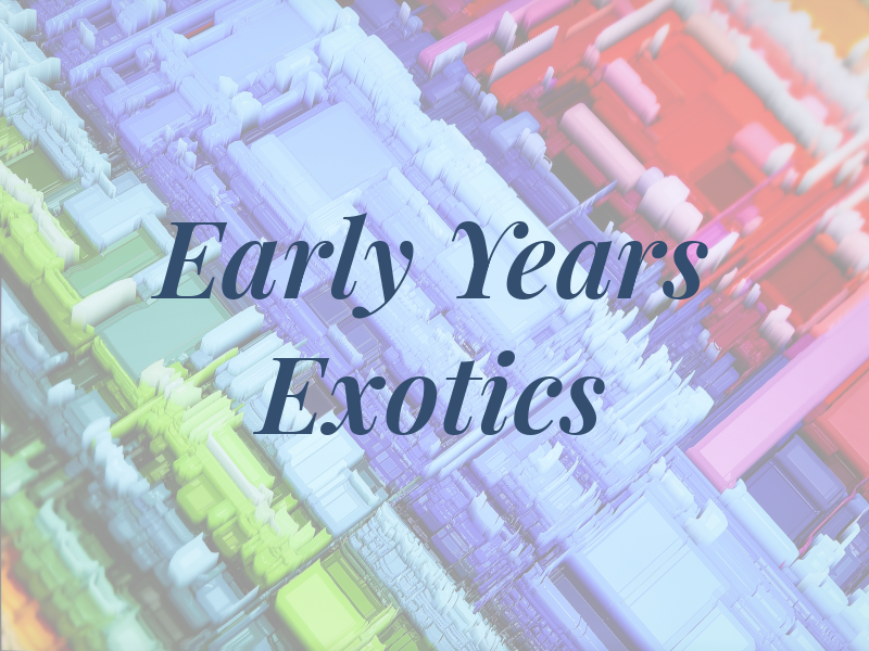 Early Years & Exotics
