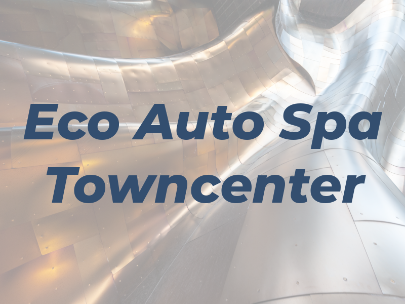 Eco Auto Spa Towncenter