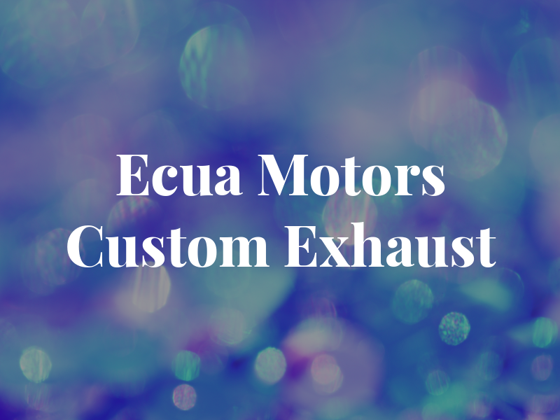 Ecua Motors and Custom Exhaust