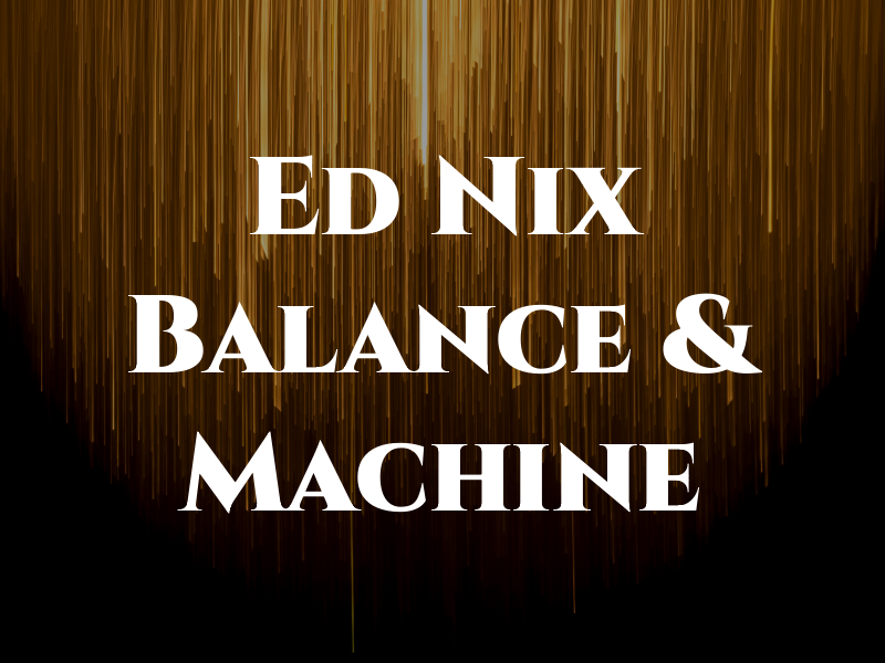 Ed Nix Balance & Machine