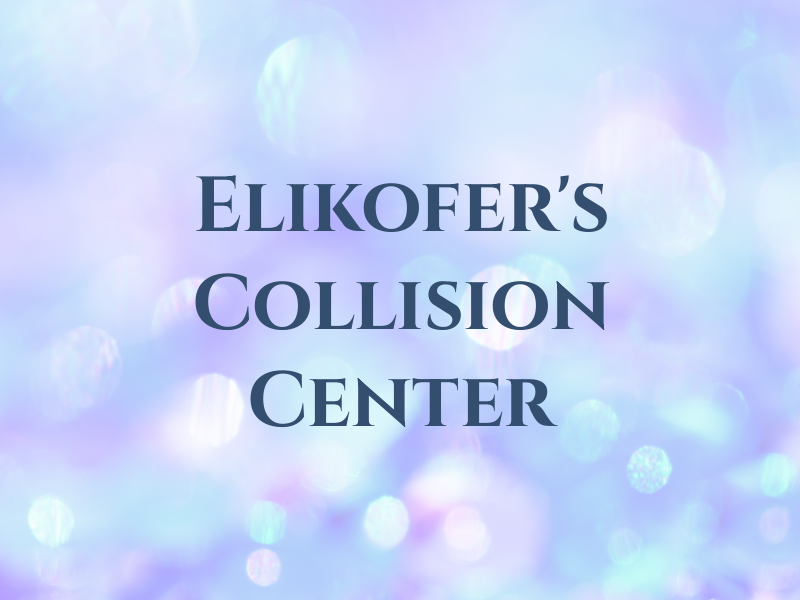 Elikofer's Collision Center Inc