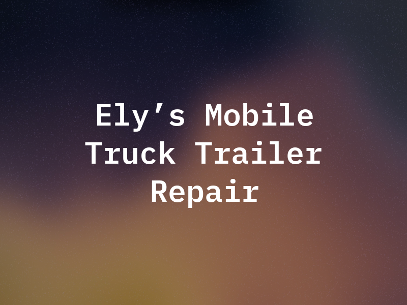 Ely's Mobile Truck & Trailer Repair