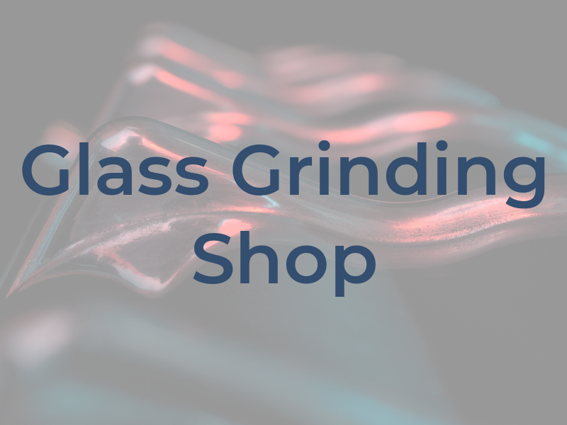 F & A Glass Grinding Shop