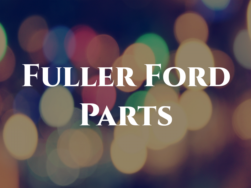 Fuller Ford Inc Parts