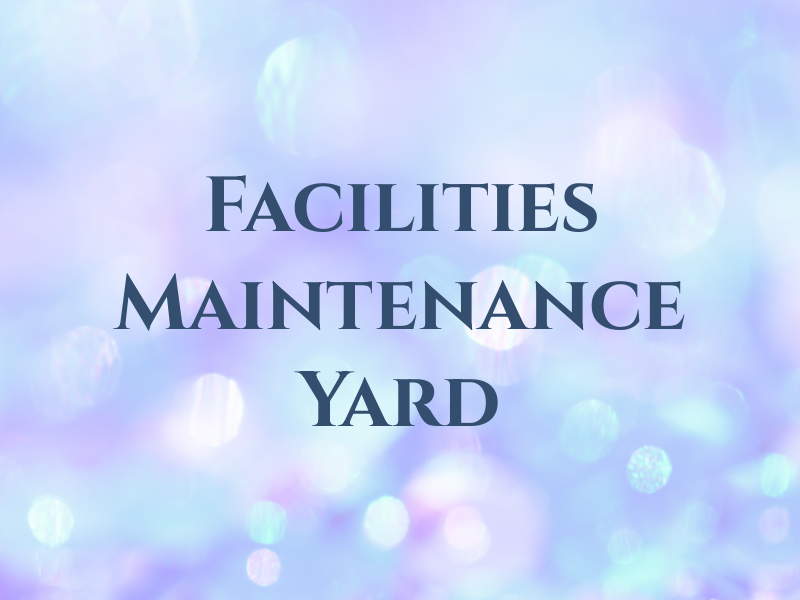 Facilities Maintenance Yard