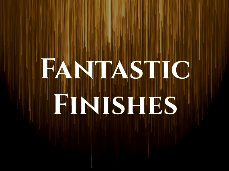 Fantastic Finishes