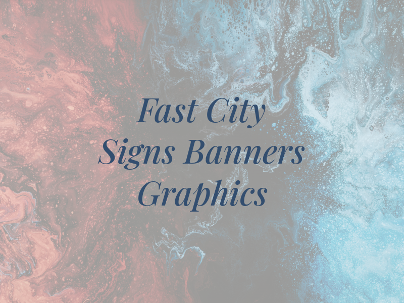 Fast City Signs Banners & Graphics