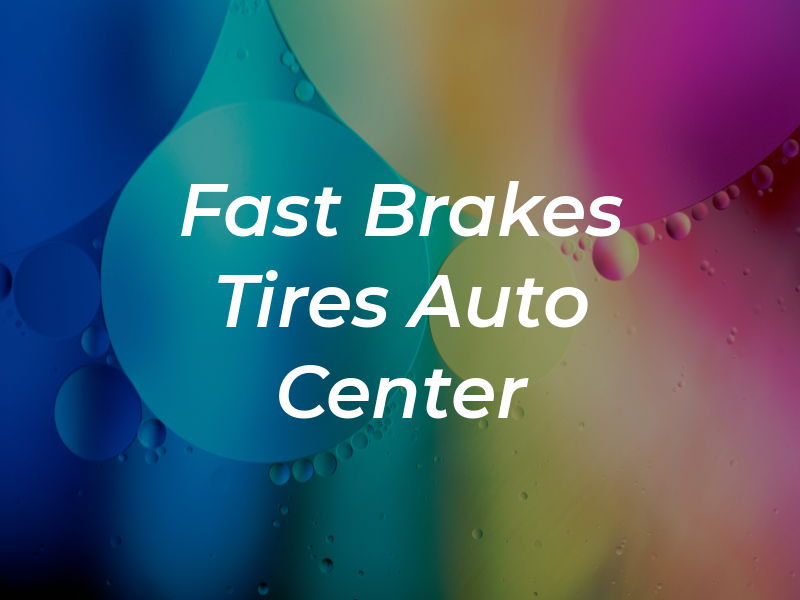 Fast Brakes and Tires Auto Center
