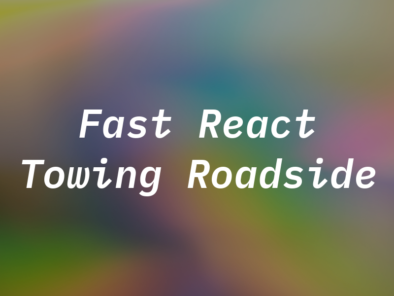 Fast React Towing & Roadside