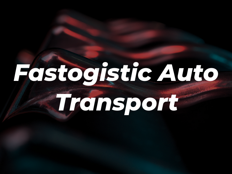 Fastogistic Auto Transport