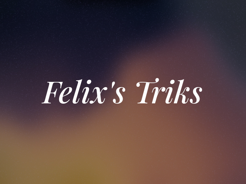 Felix's Triks