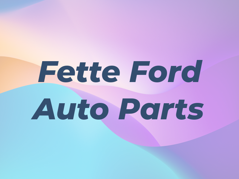 Fette Ford Auto Parts
