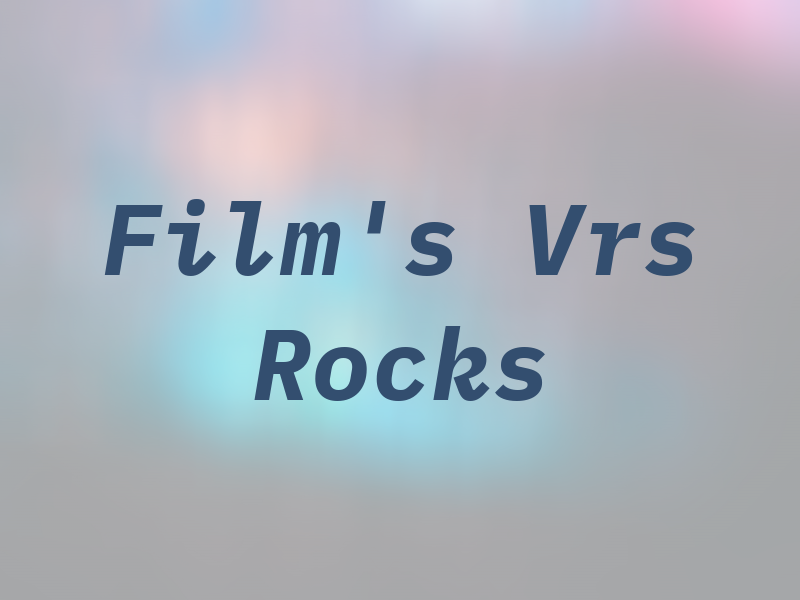 Film's Vrs Rocks