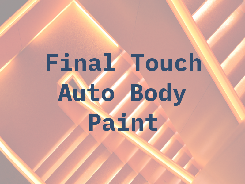 Final Touch Auto Body AND Paint