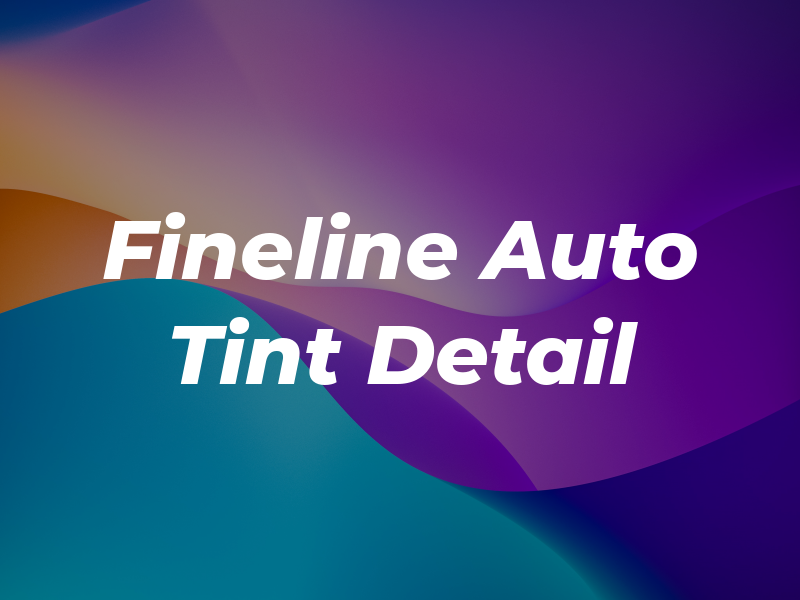 Fineline Auto Tint & Detail
