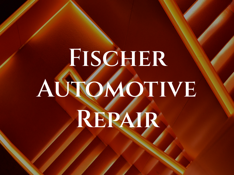 Fischer Automotive Repair