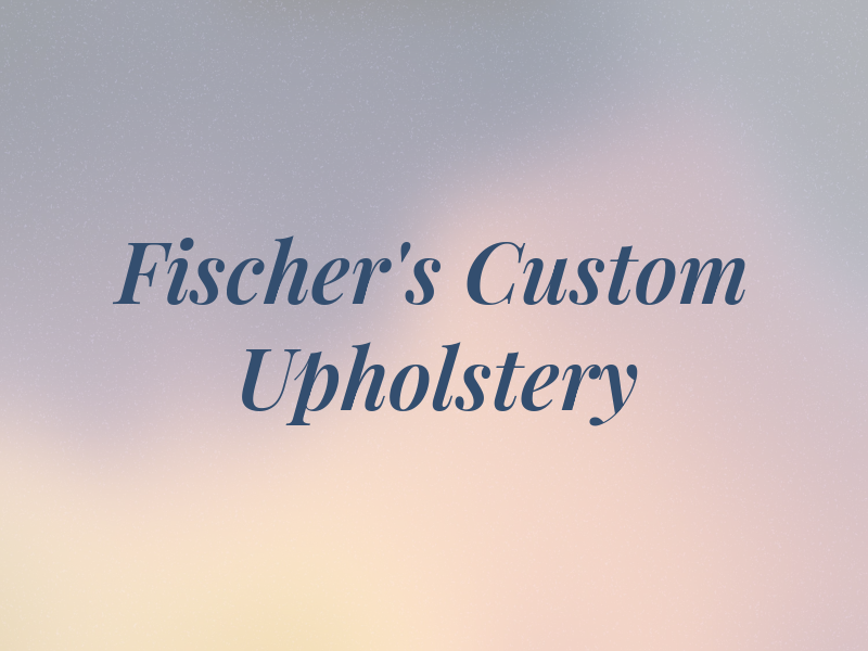 Fischer's Custom Upholstery