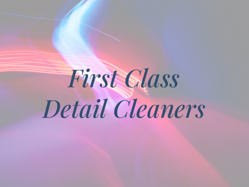 First Class Detail Cleaners