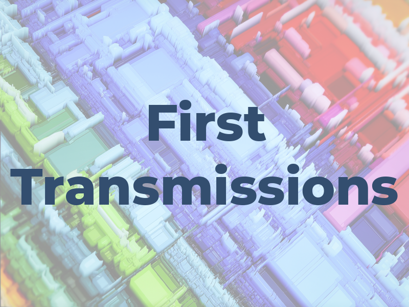 First Transmissions