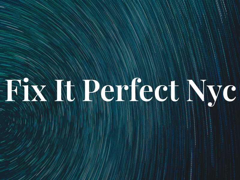 Fix It Perfect Nyc