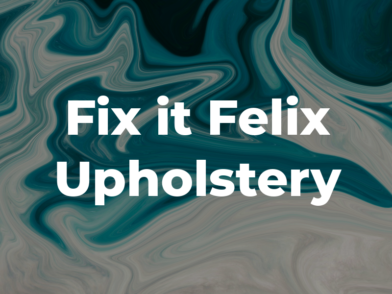 Fix it Felix Upholstery