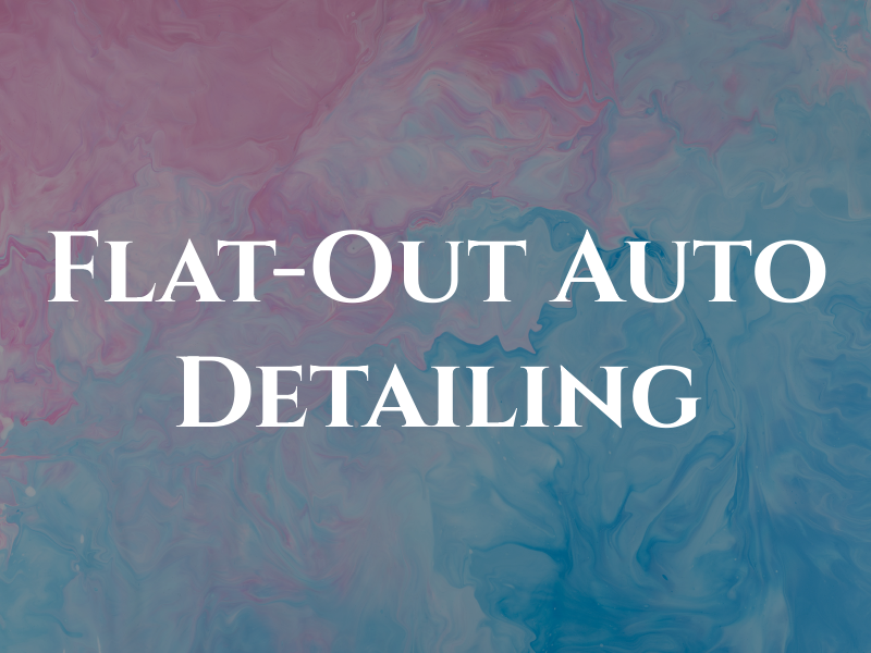 Flat-Out Auto Detailing