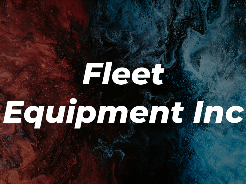 Fleet Equipment Inc
