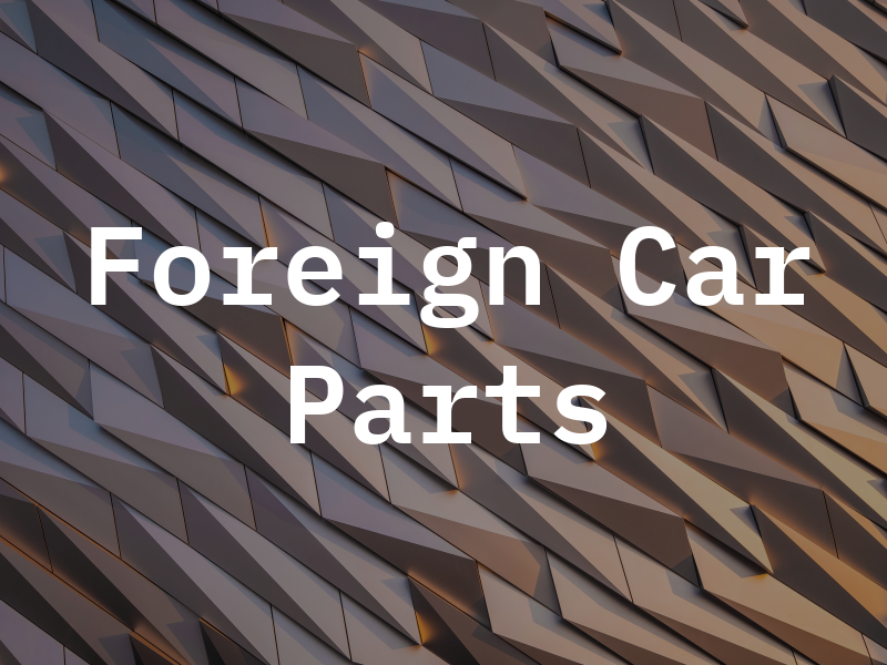 Foreign Car Parts