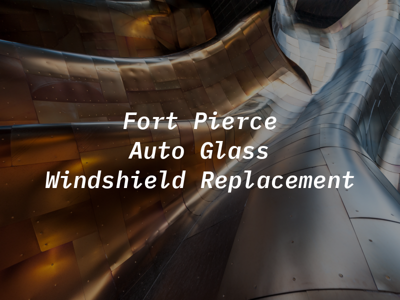 Fort Pierce Auto Glass & Windshield Replacement