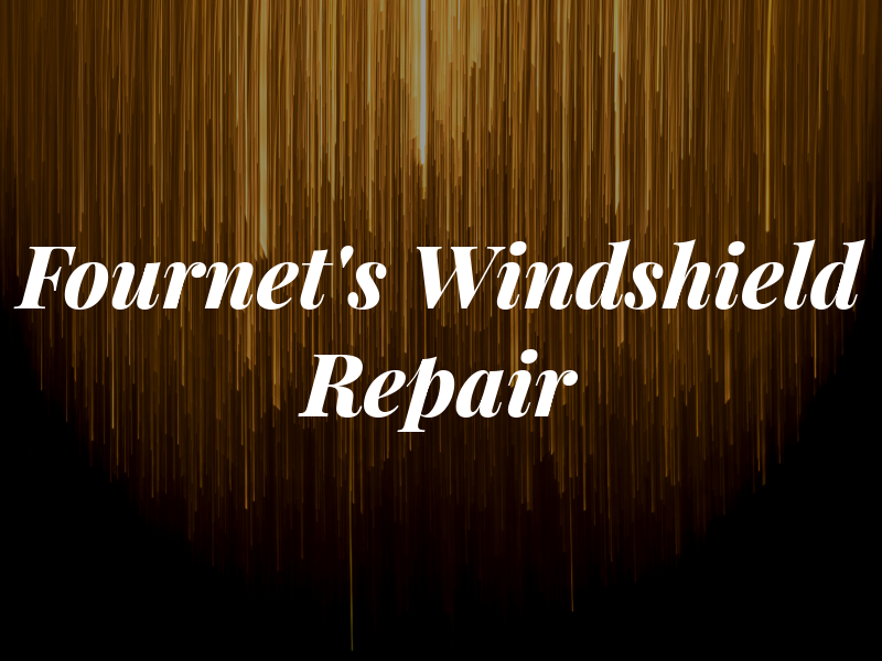 Fournet's Windshield Repair