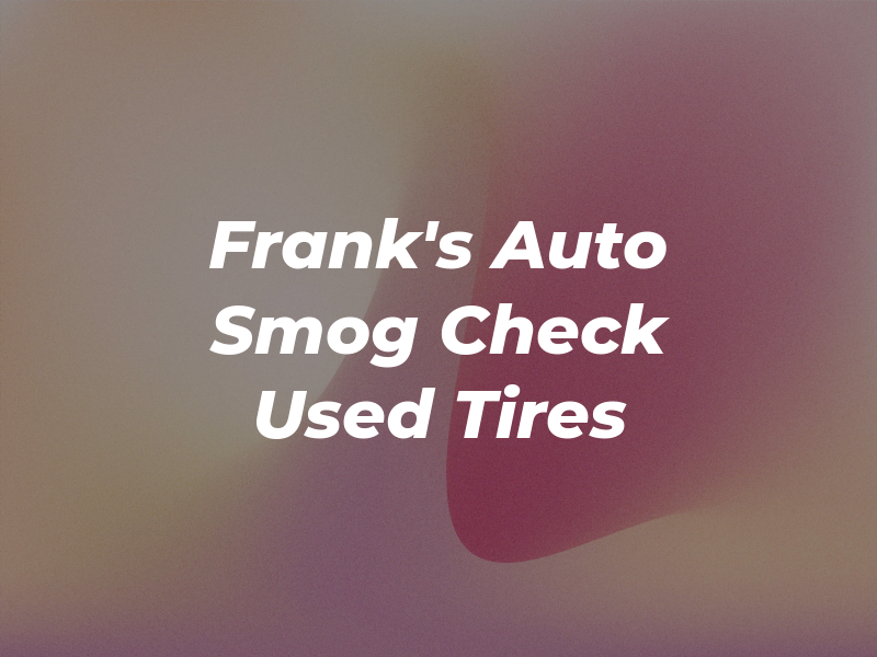 Frank's Auto Smog Check New and Used Tires