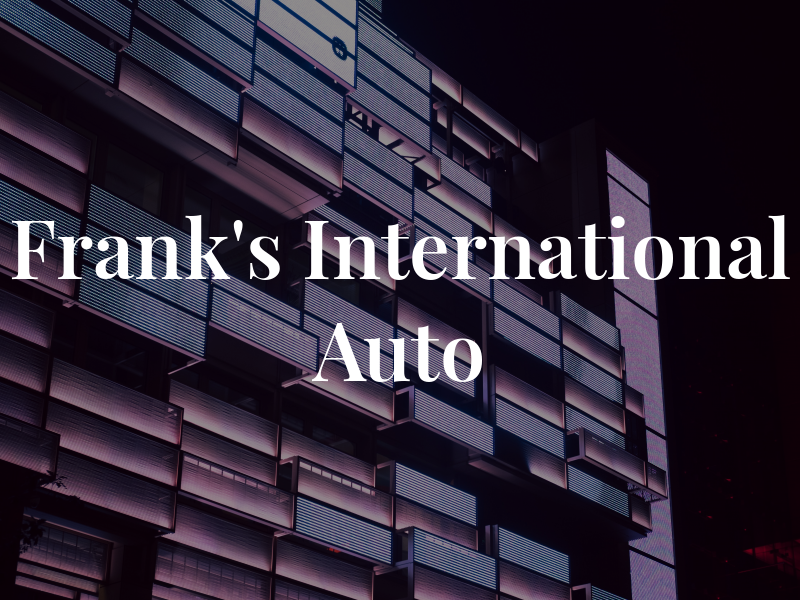 Frank's International Auto Rpr