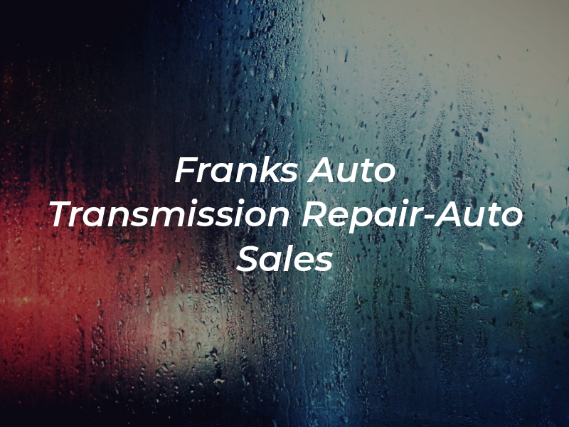 Franks Auto & Transmission Repair-Auto Sales