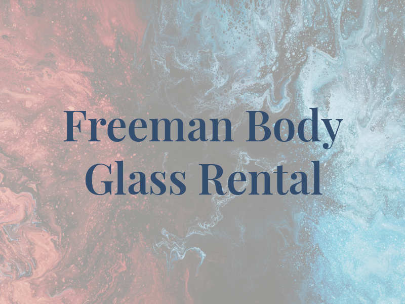 Freeman Body Glass Rental Inc