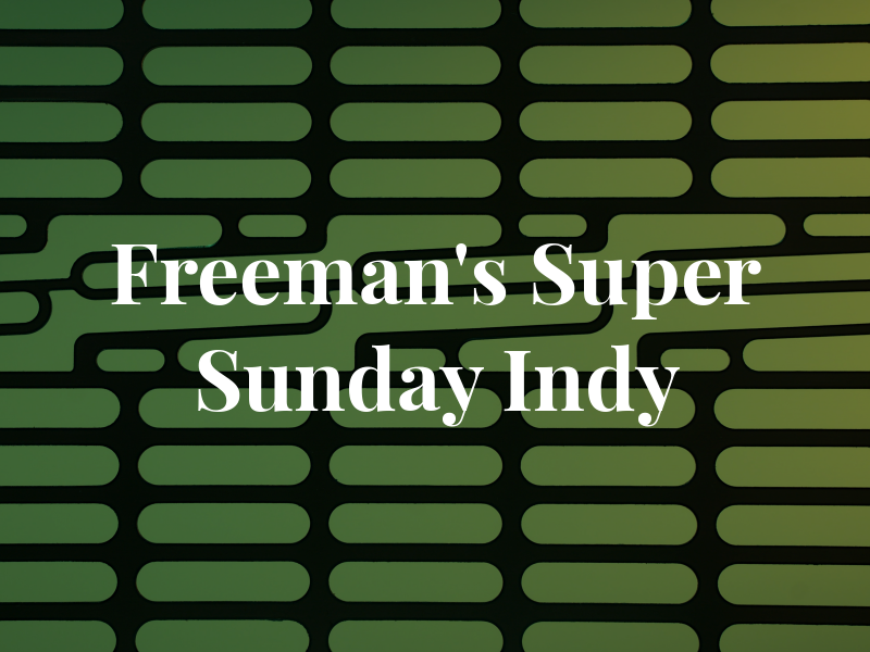 Freeman's Super Sunday Indy