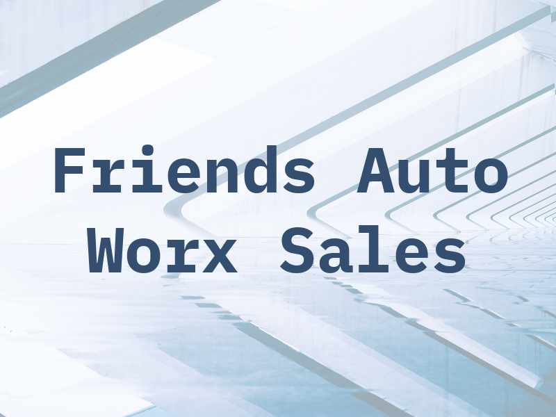 Friends Auto Worx and Sales