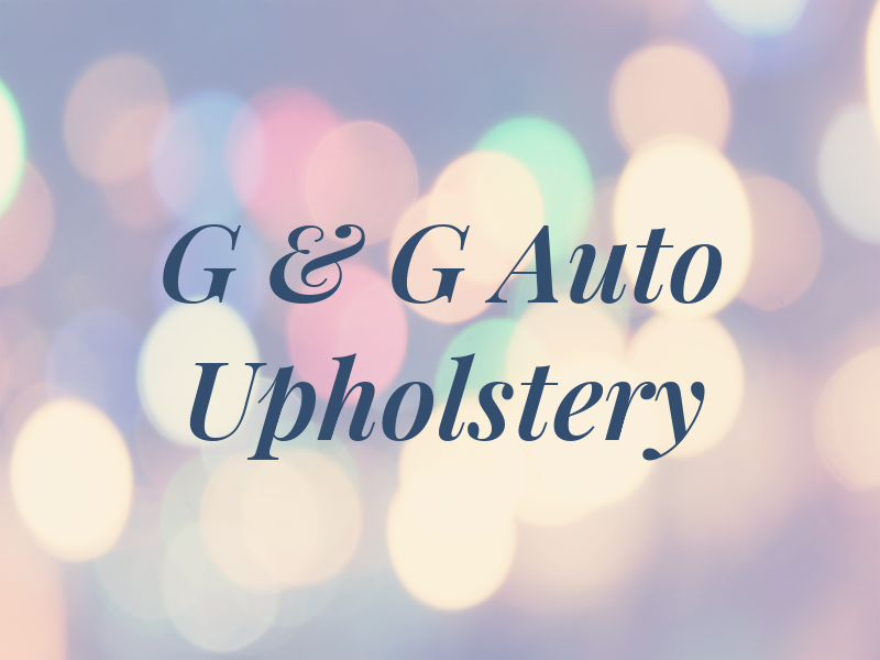 G & G Auto Upholstery